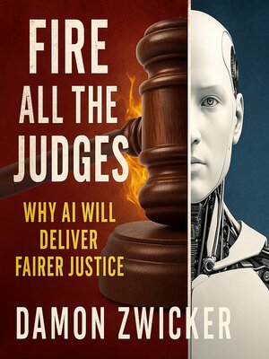 cover image of Fire All Judges, Replace with Artificial Intelligence